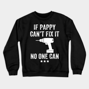 If pappy can't fix it no one can Crewneck Sweatshirt